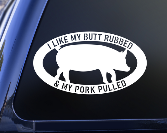 I like my butt rubbed and my pork pulled pig vinyl decal sticker