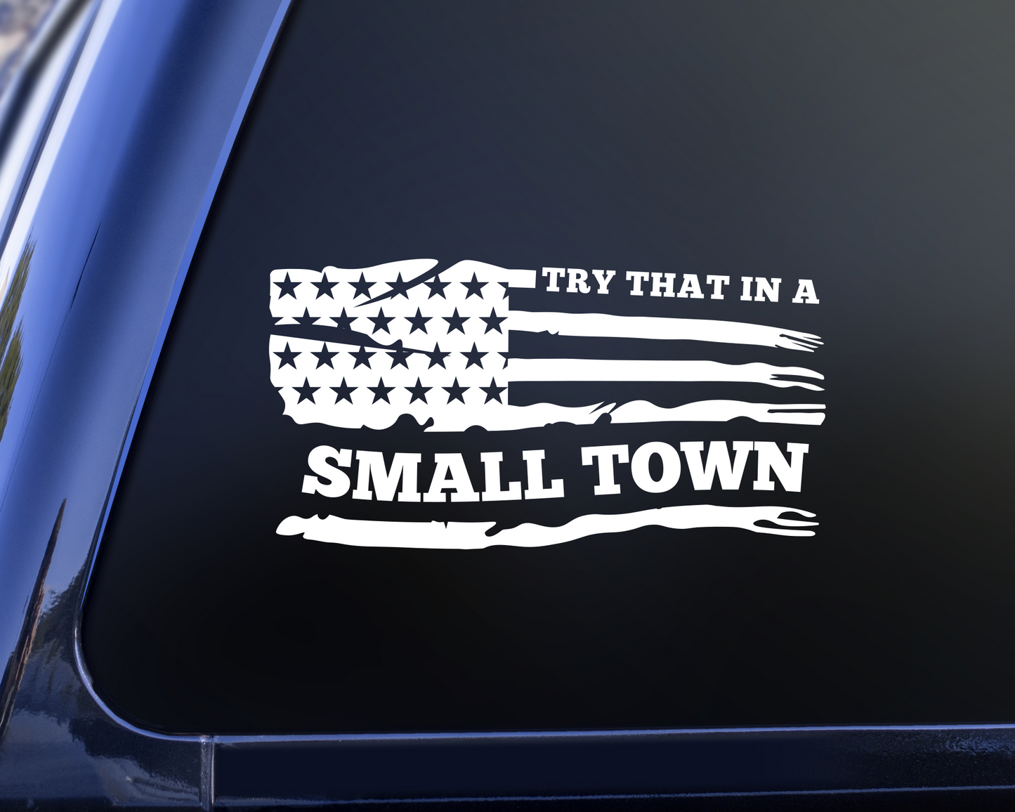 Try that in a small town tattered flag decal