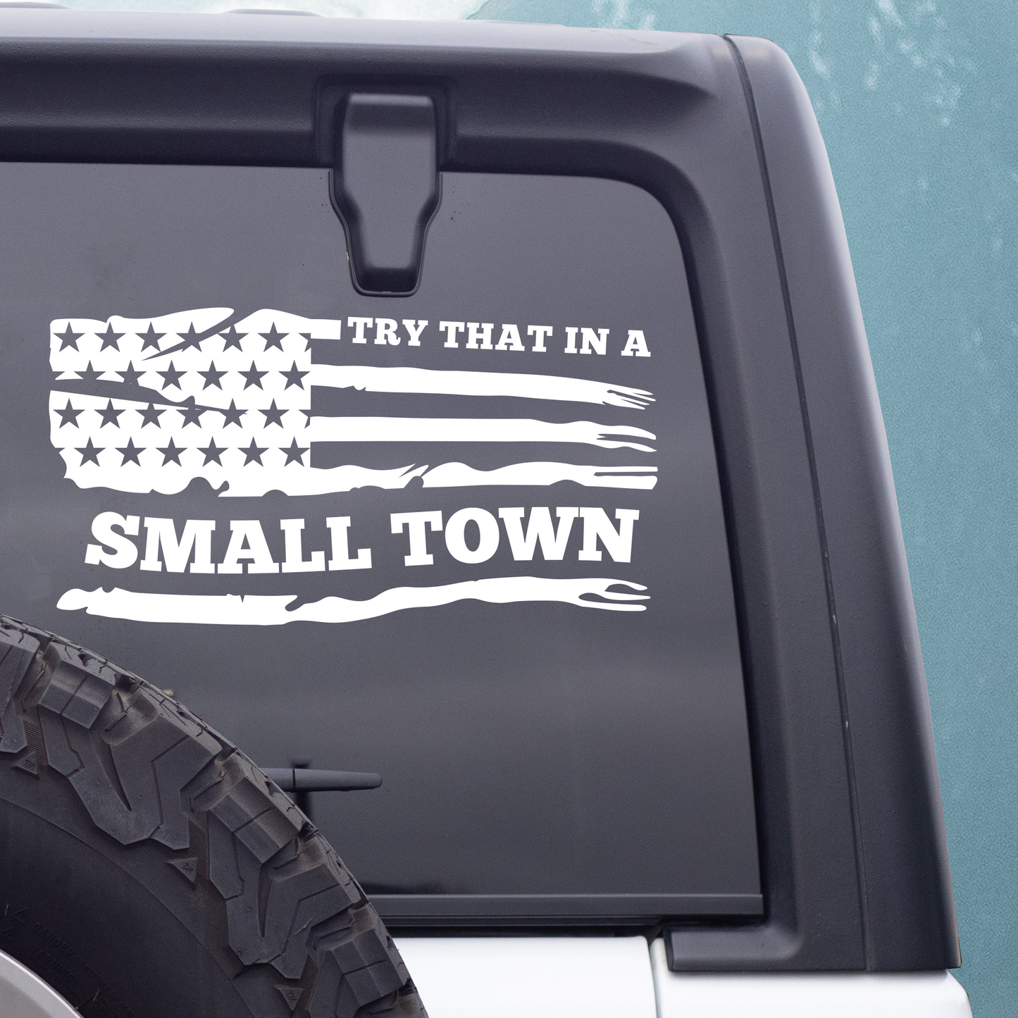 Try That In A Small Town Tattered American Flag Vinyl Decal Sticker