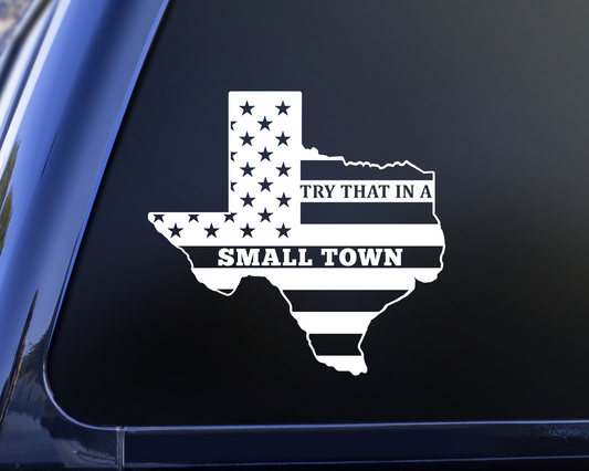 try that in a small town Texas decal