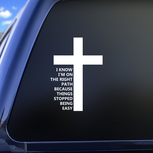 I Know I'm On The Right Path Because Things Stopped Being Easy Religious Christian Vinyl Decal Sticker