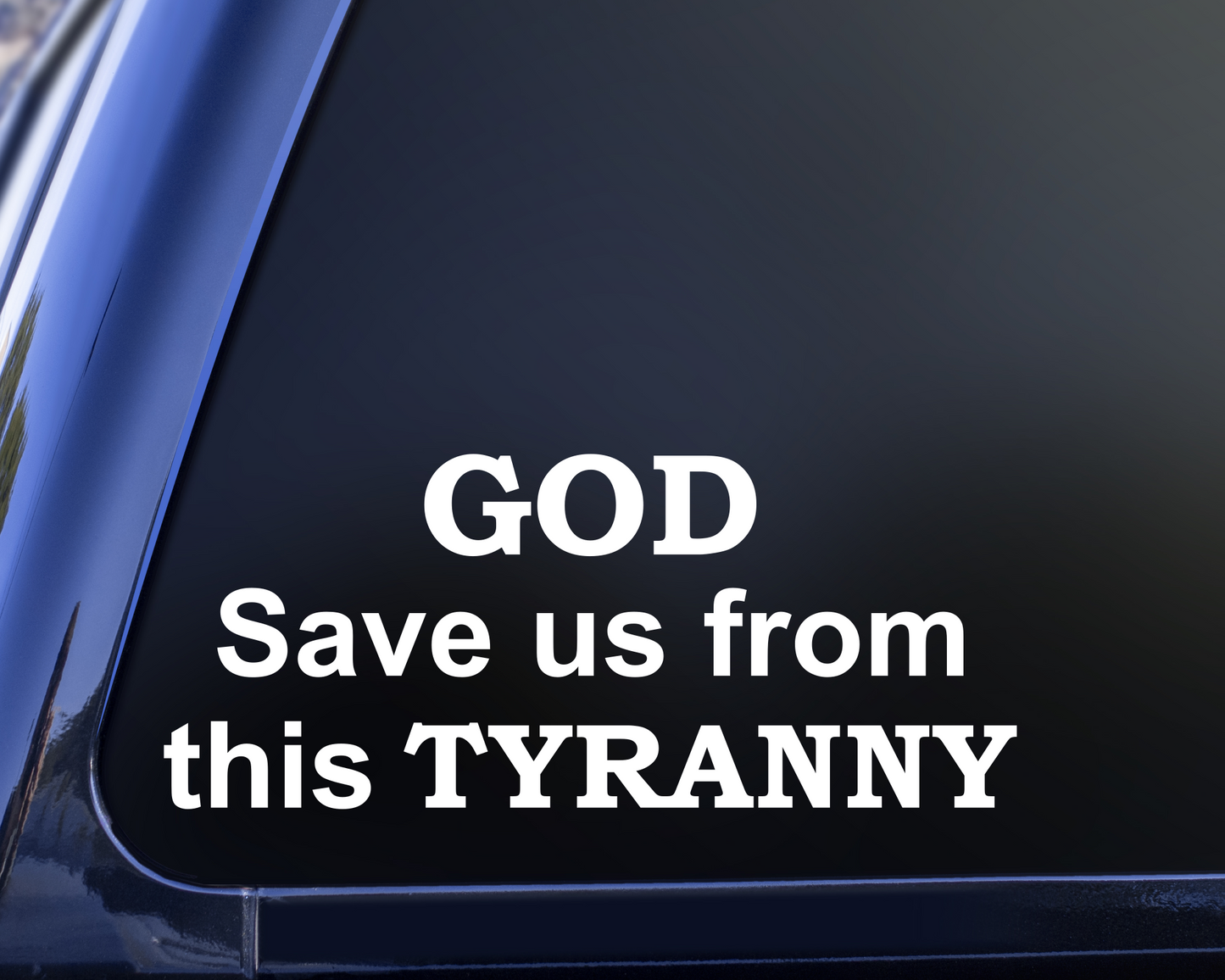 God Save Us From This Tyranny Vinyl Decal Sticker