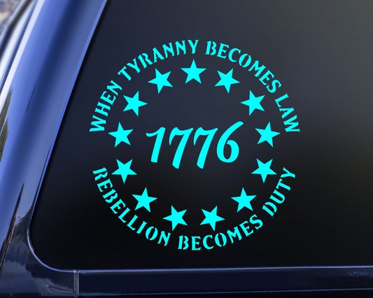 1776 When Tyranny Becomes Law Rebellion Becomes Duty Vinyl Decal Sticker